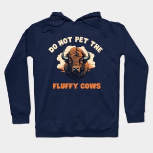 Do not pet the fluffy cows! American Bison Hoodie